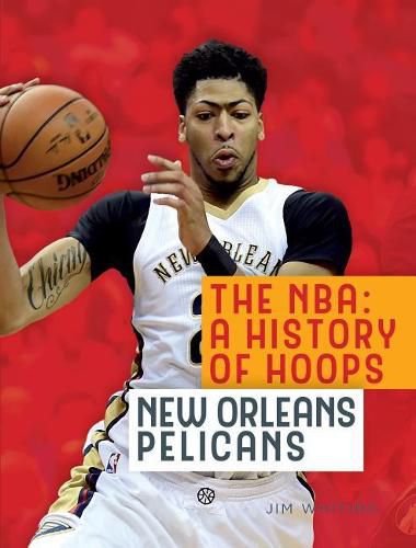 Cover image for The Nba: A History of Hoops: New Orleans Pelicans