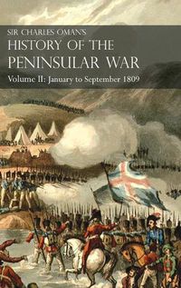 Cover image for Sir Charles Oman's History of the Peninsular War Volume II: Volume II: January to September 1809 From The Battle of Corunna to the end of The Talavera Campaign