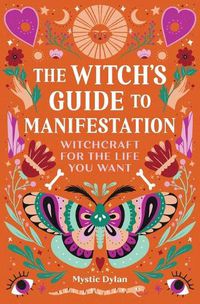 Cover image for The Witch's Guide to Manifestation: Witchcraft for the Life You Want