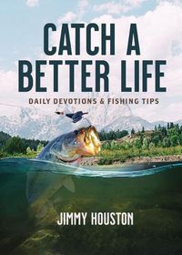 Cover image for Catch a Better Life: Daily Devotions and Fishing Tips