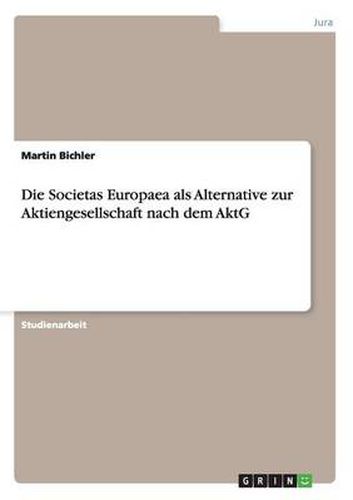 Cover image for Die Societas Europaea als Alternative zur Aktiengesellschaft nach dem AktG