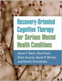 Cover image for Recovery-Oriented Cognitive Therapy for Serious Mental Health Conditions