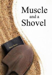 Cover image for Muscle and a Shovel: 10th Edition: Includes all volume content, Randall's Secret, Epilogue, KJV full index, Bibliography
