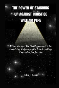 Cover image for The Power Of Standing Up Against Injustice William Pepe