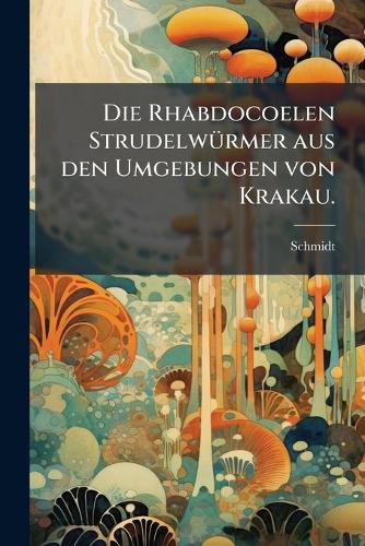 Cover image for Die Rhabdocoelen Strudelwurmer Aus Den Umgebungen Von Krakau