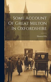 Cover image for Some Account Of Great Milton In Oxfordshire