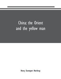 Cover image for China: the Orient and the yellow man: