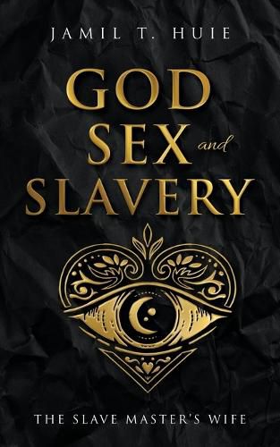 Cover image for God, Sex and Slavery the Slave Master's Wife: The Slave Master's Wife