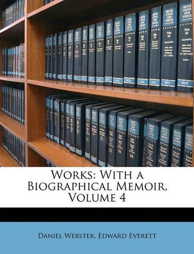 Works: With a Biographical Memoir, Volume 4