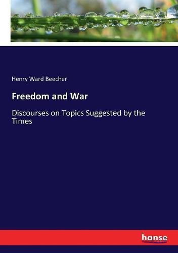 Cover image for Freedom and War: Discourses on Topics Suggested by the Times