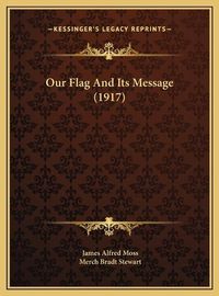 Cover image for Our Flag and Its Message (1917)