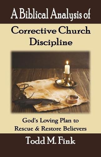 Cover image for A Biblical Analysis of Corrective Church Discipline: God's Loving Plan to Rescue and Restore Believers