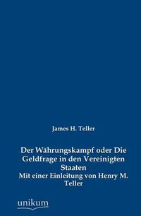 Cover image for Der Wahrungskampf oder Die Geldfrage in den Vereinigten Staaten