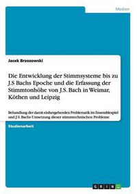 Cover image for Die Entwicklung der Stimmsysteme bis zu J.S Bachs Epoche und die Erfassung der Stimmtonhoehe von J.S. Bach in Weimar, Koethen und Leipzig