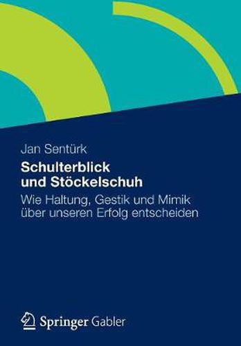 Cover image for Schulterblick und Stoeckelschuh: Wie Haltung, Gestik und Mimik uber unseren Erfolg entscheiden