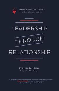 Cover image for Leadership Through Relationship: How-To Develop Leaders in the Local Church