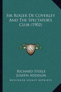 Cover image for Sir Roger de Coverley and the Spectator's Club (1902)