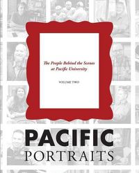 Cover image for Pacific Portraits: The People Behind the Scenes at Pacific University (Volume Two)