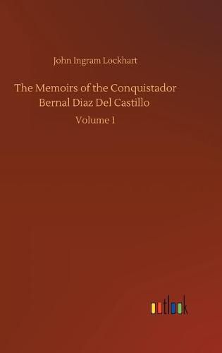 Cover image for The Memoirs of the Conquistador Bernal Diaz Del Castillo: Volume 1