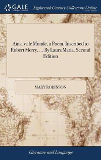 Cover image for Ainsi va le Monde, a Poem. Inscribed to Robert Merry, ... By Laura Maria. Second Edition