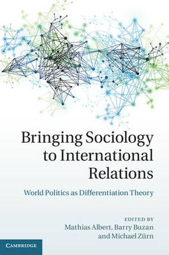 Cover image for Bringing Sociology to International Relations: World Politics as Differentiation Theory