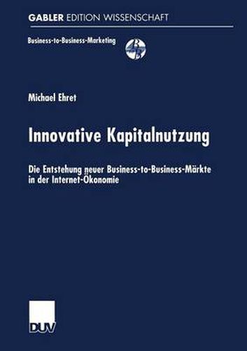 Cover image for Innovative Kapitalnutzung: Die Entstehung neuer Business-to-Business-Markte in der Internet-OEkonomie