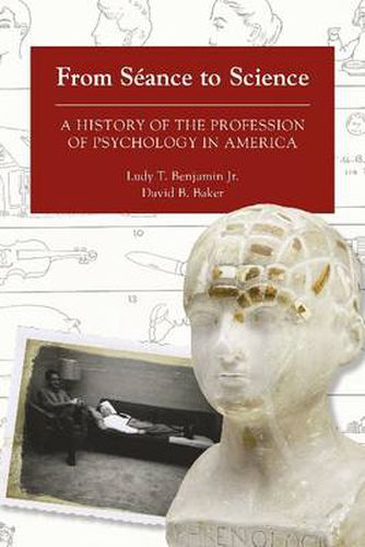 Cover image for From Seance to Science: A History of the Profession of Psychology in America