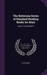 Cover image for The Battersea Series of Standard Reading Books for Boys: Book IV for Standard IV