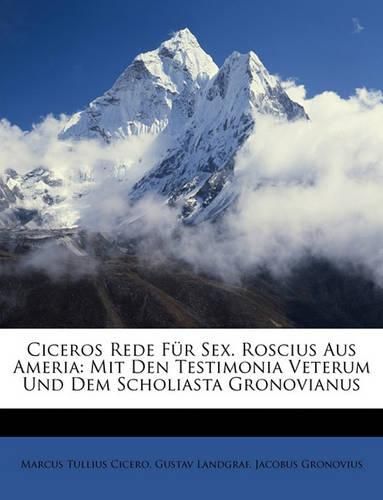 Ciceros Rede Fr Sex. Roscius Aus Ameria: Mit Den Testimonia Veterum Und Dem Scholiasta Gronovianus