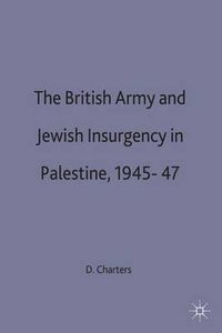 Cover image for The British Army and Jewish Insurgency in Palestine, 1945-47