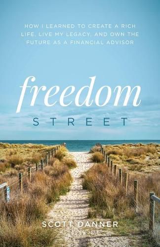 Cover image for Freedom Street: How I Learned to Create a Rich Life, Live My Legacy, and Own the Future as a Financial Advisor