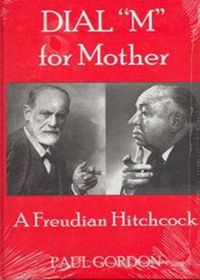 Cover image for Dial 'M' for Mother: A Freudian Hitchcock