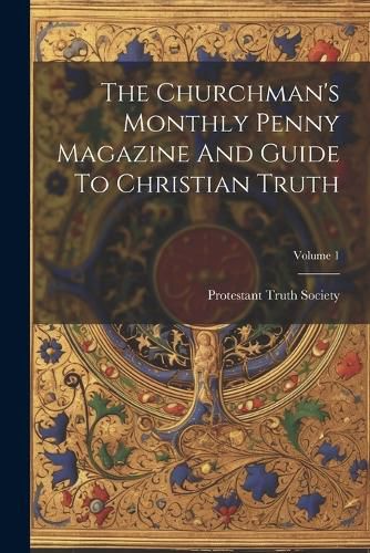 Cover image for The Churchman's Monthly Penny Magazine And Guide To Christian Truth; Volume 1