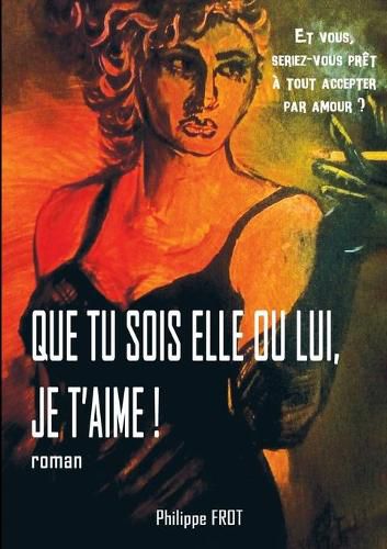 Cover image for Que tu sois elle ou lui, je t'aime.