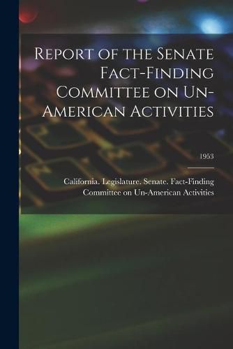 Cover image for Report of the Senate Fact-Finding Committee on Un-American Activities; 1953