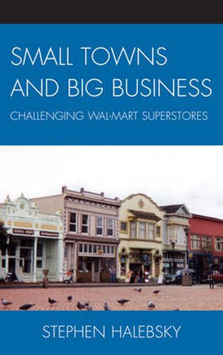 Cover image for Small Towns and Big Business: Challenging Wal-Mart Superstores