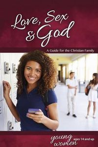 Cover image for Love, Sex & God: For Young Women Ages 14 and Up - Learning about Sex