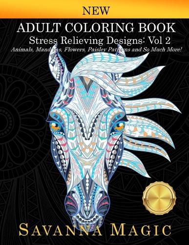 Cover image for Adult Coloring Book: Stress Relieving Designs Animals, Mandalas, Flowers, Paisley Patterns And So Much More! (Volume 2)