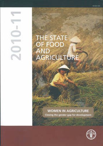 The State of Food and Agriculture 2010-11: Women in Agriculture: Closing the Gender Gap for Development