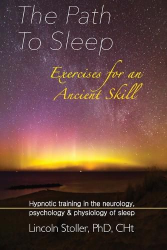 Cover image for The Path To Sleep, Exercises for an Ancient Skill: Hypnotic training in the neurology, psychology & physiology of sleep