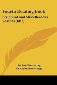 Cover image for Fourth Reading Book: Scriptural And Miscellaneous Lessons (1856)