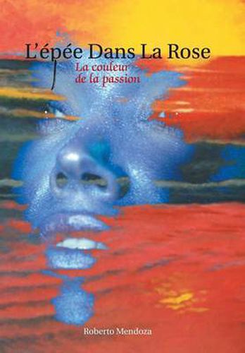 L'Epee Dans La Rose: La Couleur de La Passion