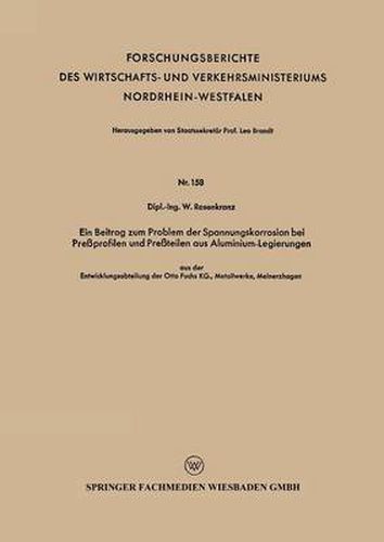 Cover image for Ein Beitrag Zum Problem Der Spannungskorrosion Bei Pressprofilen Und Pressteilen Aus Aluminium-Legierungen: Aus Der Entwicklungsabteilung Der Otto Fuchs Kg., Metallwerke, Meinerzhagen