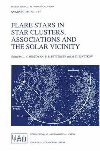 Cover image for Flare Stars in Star Clusters, Associations and the Solar Vicinity: Proceedings of the 137th Symposium of the International Astronomical Union Held in Byurakan (Armenia), U.S.S.R., October 23-27, 1989