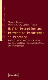 Cover image for Health Promotion and Prevention Programmes in Pr - How Patients' Health Practices are Rationalised, Reconceptualised and Reorganised