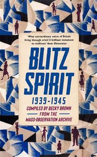 Cover image for Blitz Spirit: Voices of Britain Living Through Crisis, 1939-1945