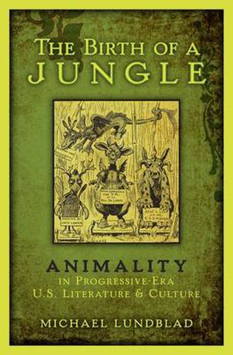 Cover image for The Birth of a Jungle: Animality in Progressive-Era U.S. Literature and Culture