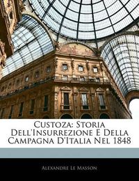 Cover image for Custoza: Storia Dell'insurrezione E Della Campagna D'Italia Nel 1848