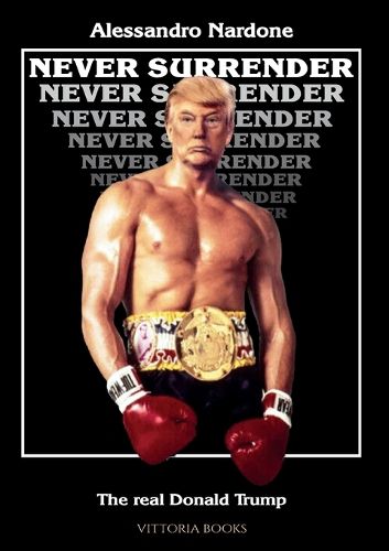 Cover image for Never surrender - The real Donald Trump