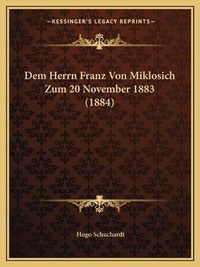 Cover image for Dem Herrn Franz Von Miklosich Zum 20 November 1883 (1884)